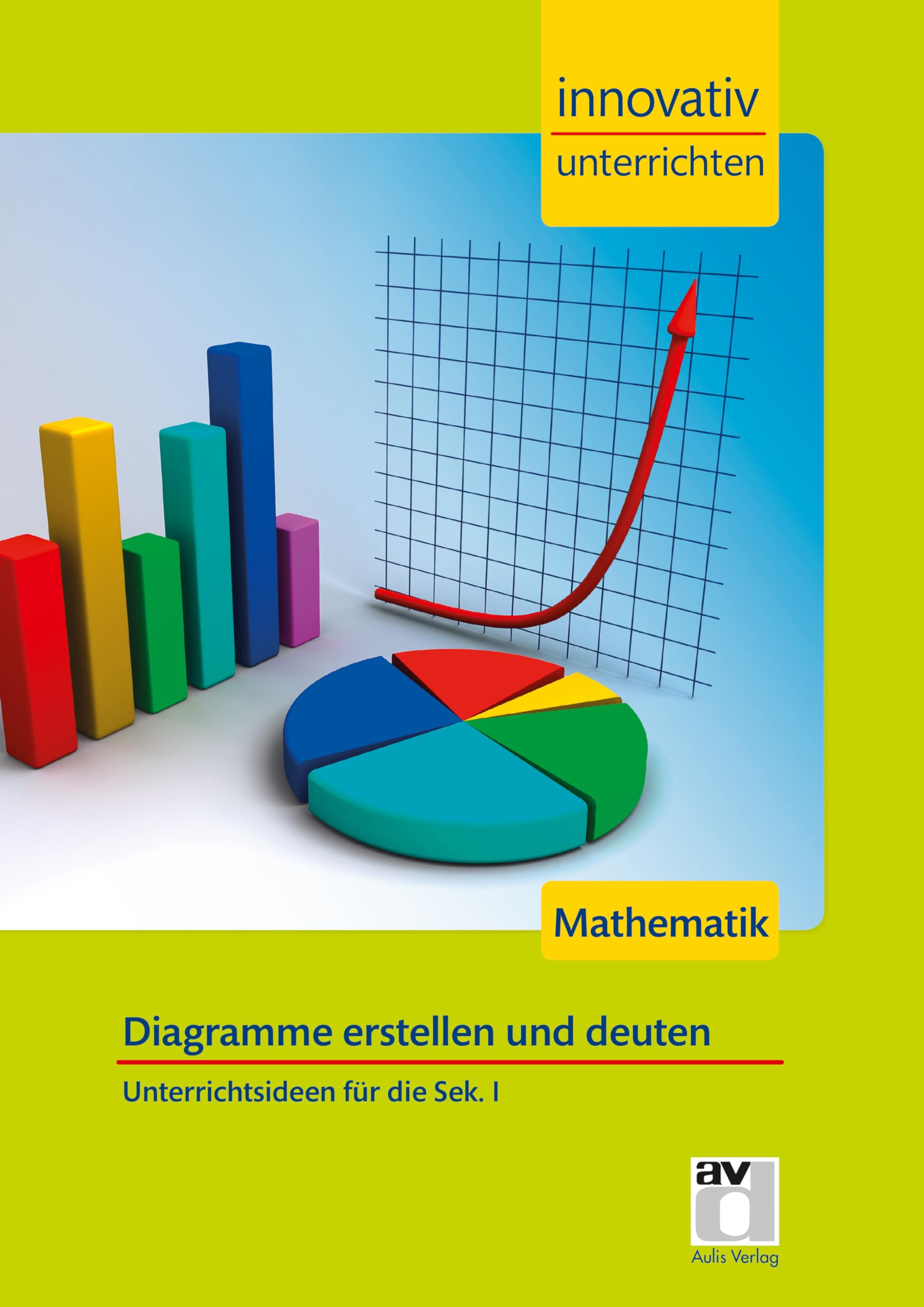 STARK Mathematik Sek 1 - Innovativ unterrichten - Diagramme: Mathematik. Unterrichtsideen für die Sek.I (Lehrer-Materialien) Mathematics