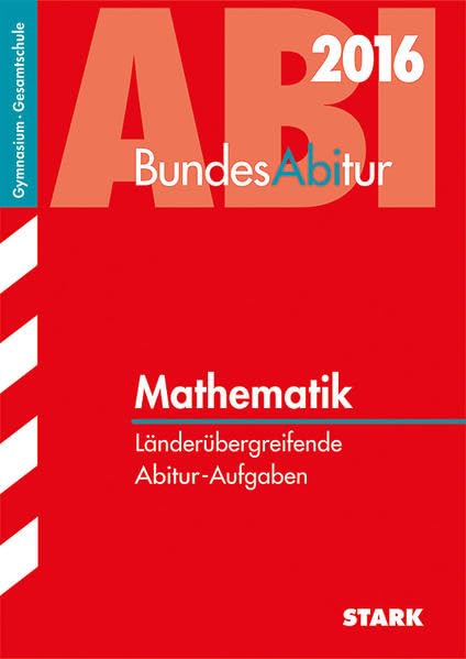 STARK BundesAbitur Mathematik - Länderübergreifende Aufgaben: Länderübergreifende Abitur-Aufgaben. Gymnasium / Gesamtschule Study Guides