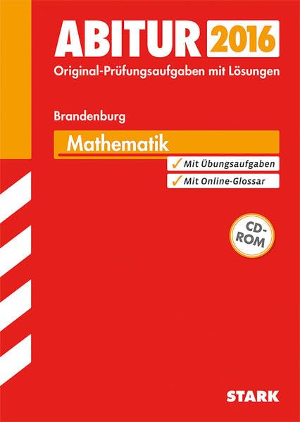 STARK Abiturprüfung Brandenburg - Mathematik: Original-Prüfungsaufgaben mit Lösungen 2012-2015. Mit Übungsaufgaben. Mit Online-Glossar Study Guides
