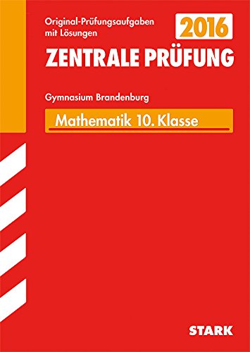 STARK Zentrale Prüfung Brandenburg - Mathematik 10. Klasse: Original-Prüfungsaufgaben mit Lösungen 2009-2015 Study Guides