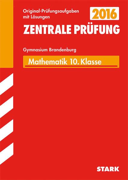 STARK Zentrale Prüfung Brandenburg - Mathematik 10. Klasse: Original-Prüfungsaufgaben mit Lösungen 2009-2015 Study Guides