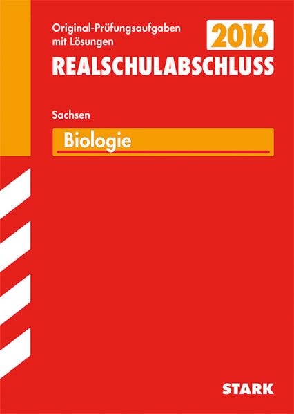 STARK Abschlussprüfung Oberschule Sachsen - Biologie Realschulabschluss: Original-Prüfungsaufgaben mit Lösungen 2008-2015 Study Guides