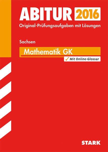 STARK Abiturprüfung Sachsen - Mathematik GK: Original-Prüfungsaufgaben mit Lösungen 2010-2015 Study Guides