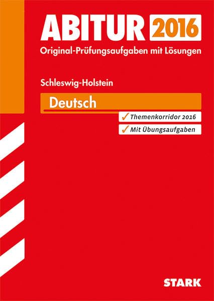 STARK Abiturprüfung Schleswig-Holstein - Deutsch: Original-Prüfungsaufgaben mit Lösungen 2015. Themenkorridor 2016. Mit Übungsaufgaben Study Guides