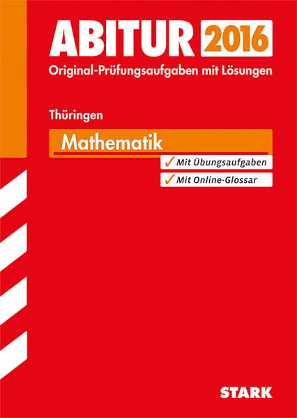 STARK Abiturprüfung Thüringen - Mathematik: Original-Prüfungsaufgaben mit Lösungen 2013-2015. Mit Übungsaufgaben. Mit Online-Glossar Study Guides
