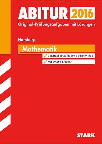 STARK Abiturprüfung Hamburg - Mathematik: Original-Prüfungsaufgaben mit Lösungen 2012-2015. Zusätzliche Aufgaben als Download. Mit Online-Glossar Study Guides