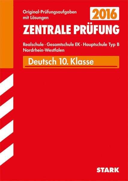 STARK Zentrale Prüfung Realschule/Hauptschule Typ B NRW - Deutsch: Original-Prüfungsaufgaben mit Lösungen 2010-2015 Study Guides