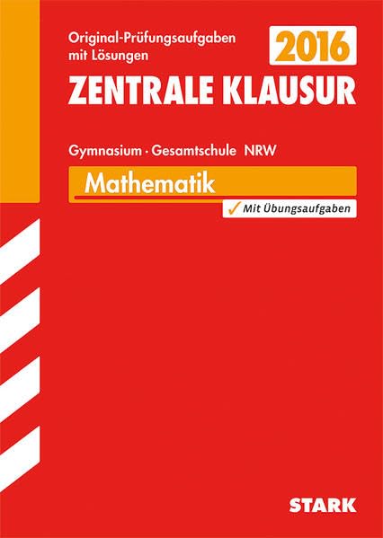 STARK Zentrale Klausur Gymnasium NRW - Mathematik: Original-Prüfungsaufgaben mit Lösungen. Mit Übungsaufgaben Study Guides