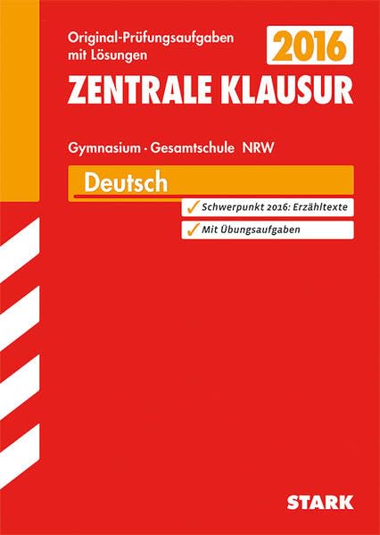 STARK Zentrale Klausur Gymnasium NRW - Deutsch: Original-Prüfungsaufgaben mit Lösungen. Schwerpunktthemen 2016: Erzähltexte. Mit Übungsaufgaben Study Guides