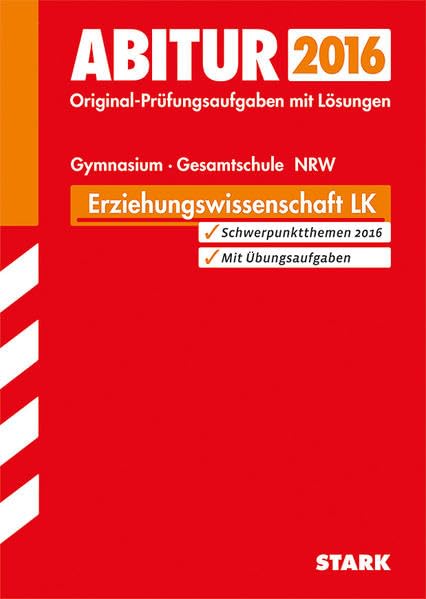 STARK Abiturprüfung NRW Erziehungswissenschaft LK: Original-Prüfungsaufgaben mit Lösungen 2012-2015. Schwerpunktthemen 2016. Mit Übungsaufgaben Study Guides