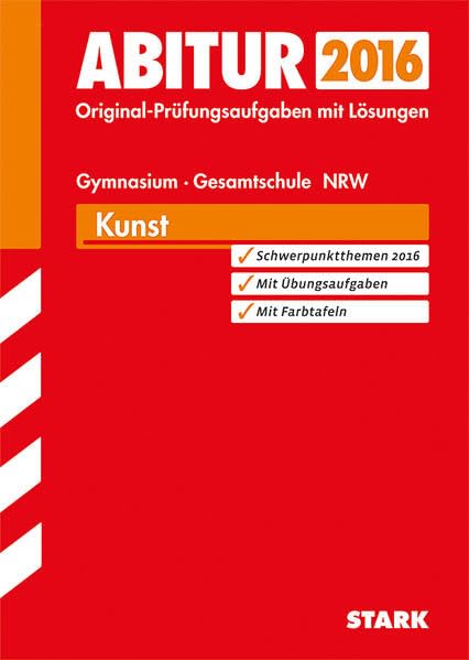 STARK Abiturprüfung Nordrhein-Westfalen - Kunst GK/LK: Original-Prüfungsaufgaben mit Lösungen 2012-2015. Schwerpunktthemen 2016. Mit Übungsaufgaben. Mit Farbtafeln Study Guides