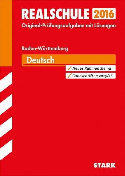 STARK Abschlussprüfung Realschule Baden-Württemberg - Deutsch: Original-Prüfungsaufgaben mit Lösungen 2010-2015. Neues Rahmenthema. Ganzschriften 2015/16 Study Guides