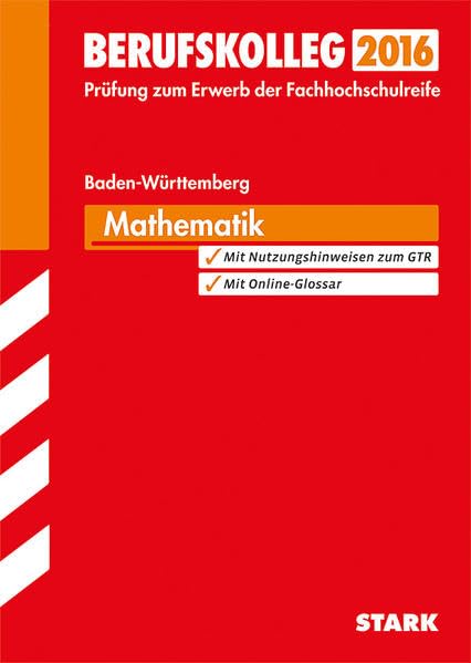 STARK Berufskolleg Baden-Württemberg Mathematik: Prüfung zum Erwerb der Fachhochschulreife. Mit Nutzungshinweisen zum GTR. Mit Online-Glossar. ... 2010 bis 2015 mit Lösungsvorschlägen Study Guides