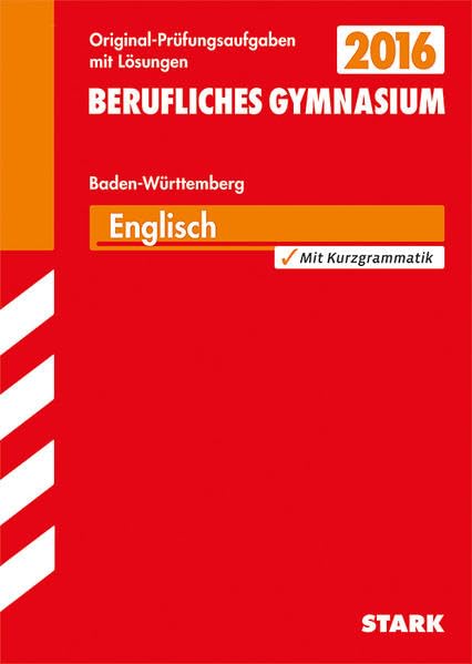 STARK Abiturprüfung Berufliches Gymnasium Baden-Württemberg - Englisch: Original-Prüfungsaufgaben mit Lösungen 2013-2015. Mit Kurzgrammatik Foreign Languages ​​& Dictionaries