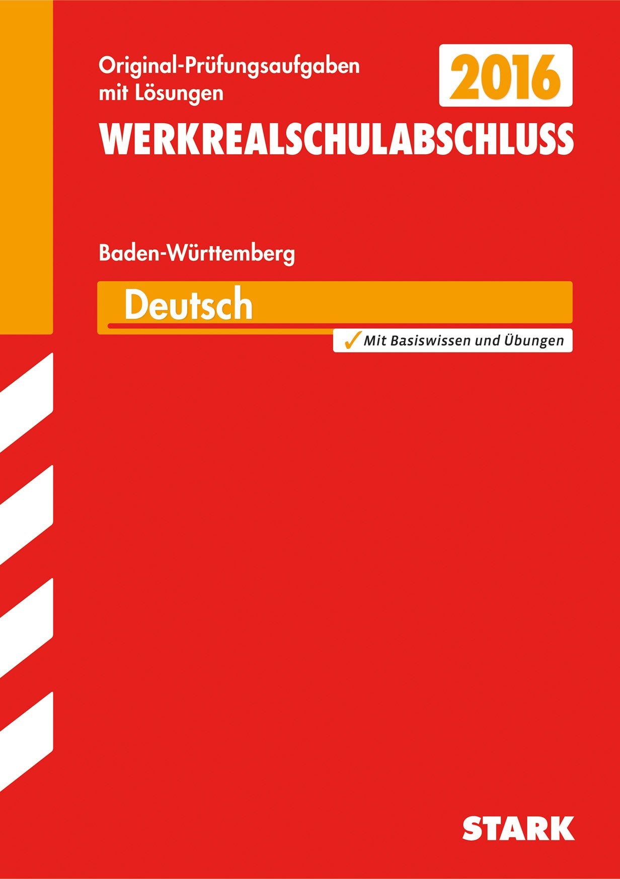 STARK Abschlussprüfung Werkrealschule Baden-Württemberg - Deutsch 10. Klasse: Original-Prüfungsaufgaben 2010-2015 mit Lösungen. Mit Basiswissen und Übungen Study Guides