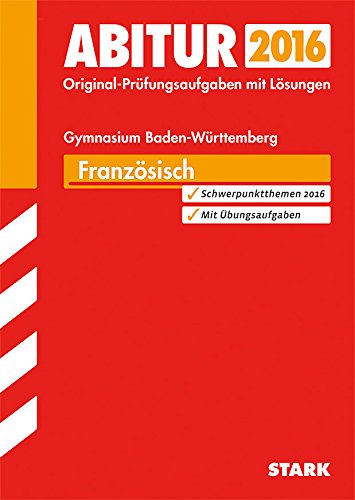 STARK Abiturprüfung Baden-Württemberg - Französisch: Original-Prüfungsaufgaben mit Lösungen. Schwerpunktthemen 2016. Mit Übungsaufgaben Foreign Languages ​​& Dictionaries