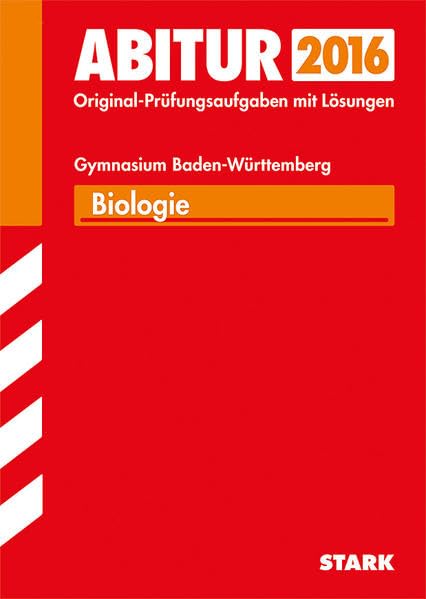 STARK Abiturprüfung Baden-Württemberg - Biologie: Original-Prüfungsaufgaben mit Lösungen 2008-2015 Study Guides