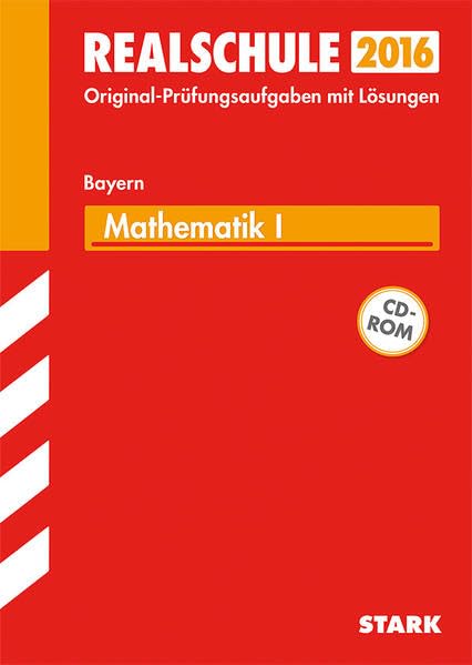 STARK Abschlussprüfung Realschule Bayern - Mathematik I: Wahlpflichtfächergruppe I - Bayern: Original-Prüfungsaufgaben mit Lösungen 2008-2015 im Buch (2001 bis 2007 auf CD-ROM). Mit Online-Zugang Study Guides