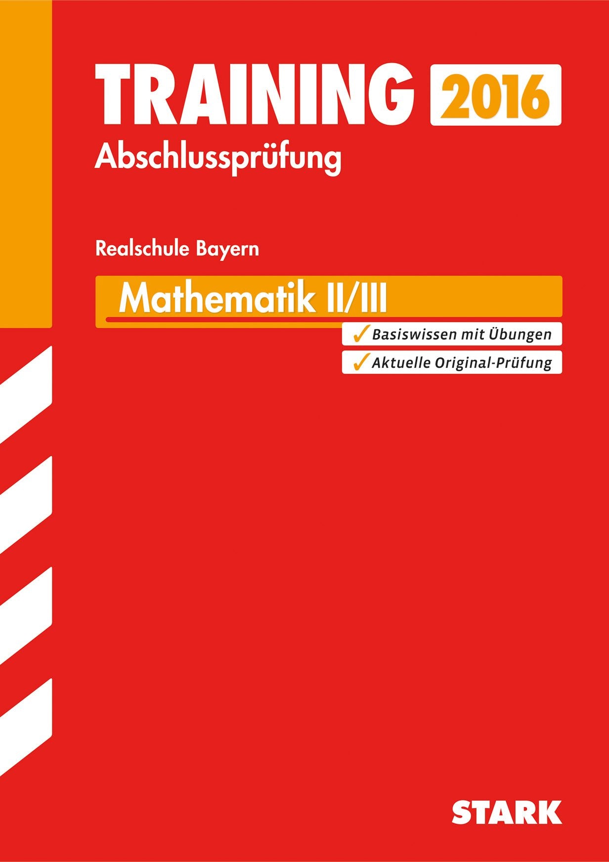 STARK Training Abschlussprüfung Realschule Bayern - Mathematik II/III: Original-Abschlussprüfung 2015 Study Guides