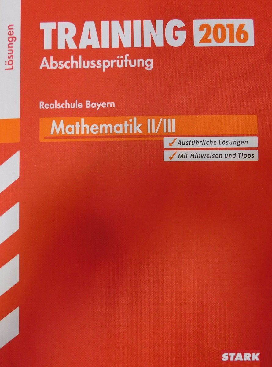 STARK Training Abschlussprüfung Realschule Bayern - Mathematik II/III Lösungen Study Guides