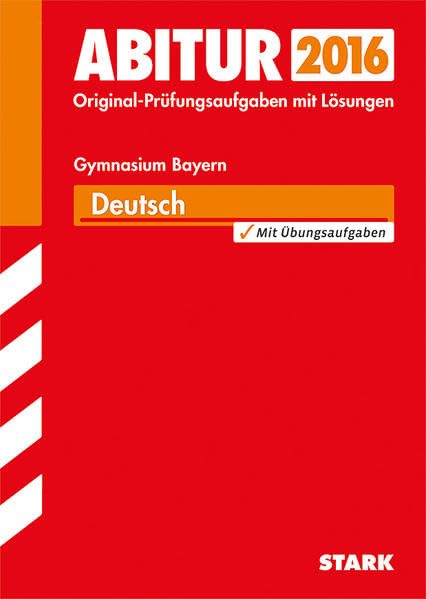 STARK Abiturprüfung Bayern - Deutsch: Original-Prüfungsaufgaben 2013-2015 mit Lösungen Study Guides