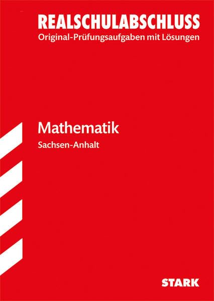 Original-Prüfungen Realschulabschluss - Mathematik - Sachsen-Anhalt Study Guides