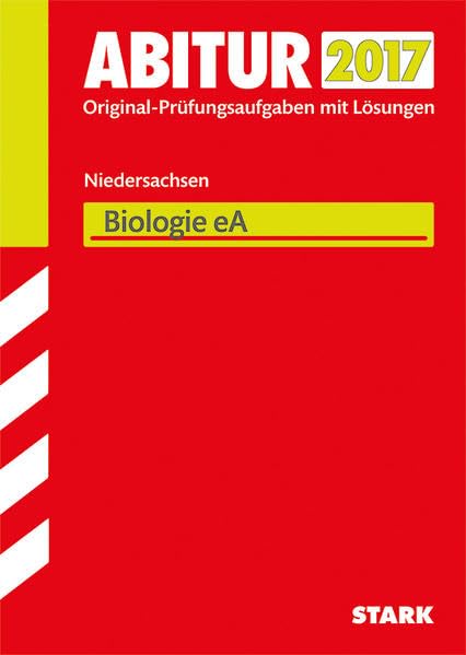 STARK Abiturprüfung Niedersachsen - Biologie EA: Original-Prüfungsaufgaben mit Lösungen 2011-2016 Study Guides