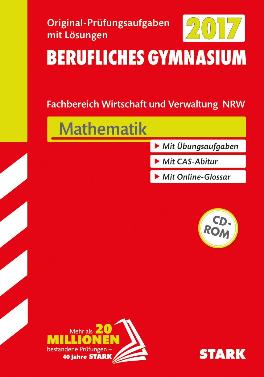 STARK Abiturprüfung Berufliches Gymnasium Nordrhein-Westfalen - Mathematik: Original-Prüfungsaufgaben mit Lösungen 2014-2016. Mit Übungsaufgaben. Mit CAS-Abitur. Mit Online-Glossar Study Guides