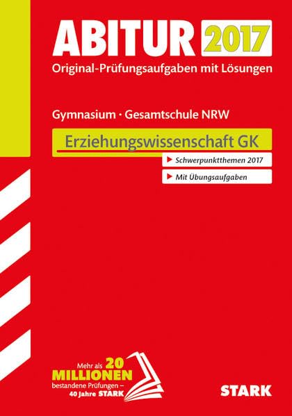 STARK Abiturprüfung Nordrhein-Westfalen - Erziehungswissenschaft GK: Original-Prüfungsaufgaben mit Lösungen 2013-2016. Schwerpunktthemen 2017. Mit Übungsaufgaben Study Guides