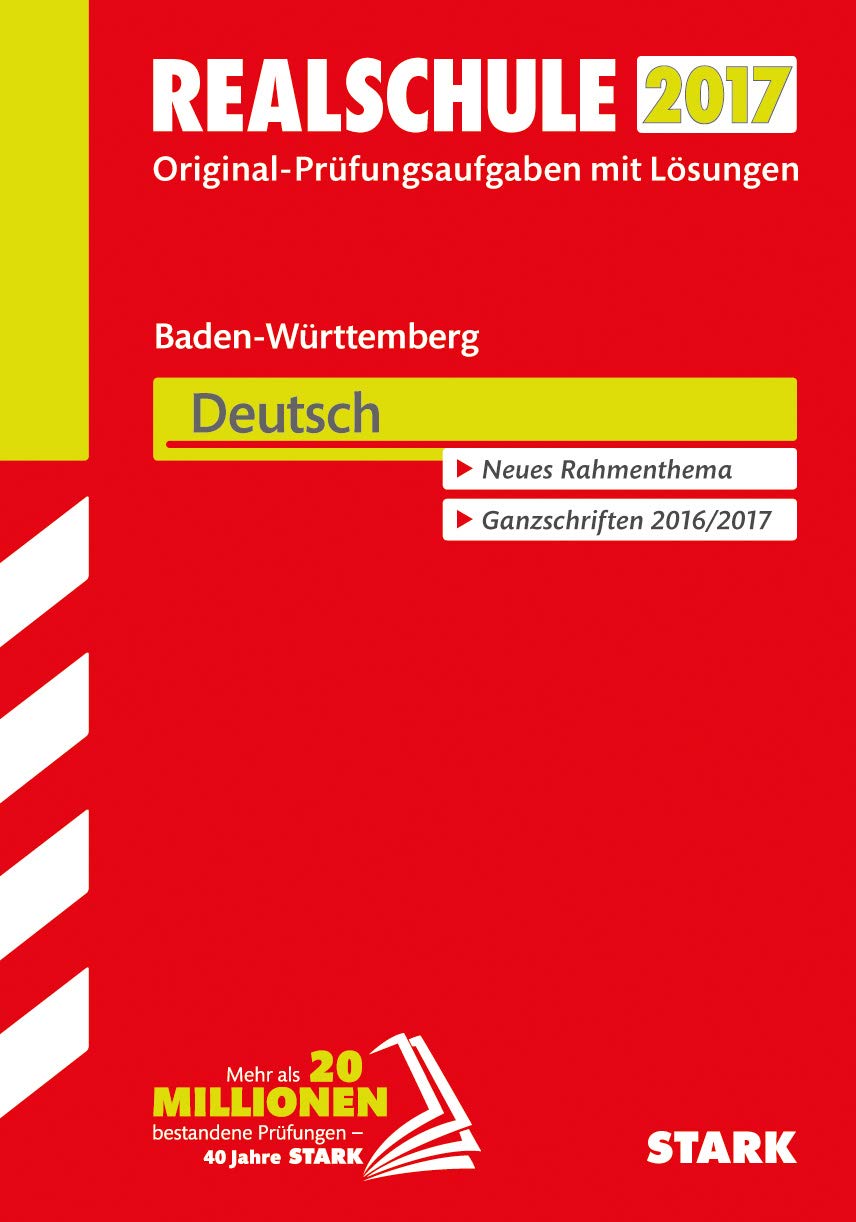 STARK Abschlussprüfung Realschule Baden-Württemberg - Deutsch: Original-Prüfungsaufgaben mit Lösungen 2011-2016. Neues Rahmenthema. Ganzschriften 2016/2017 Study Guides