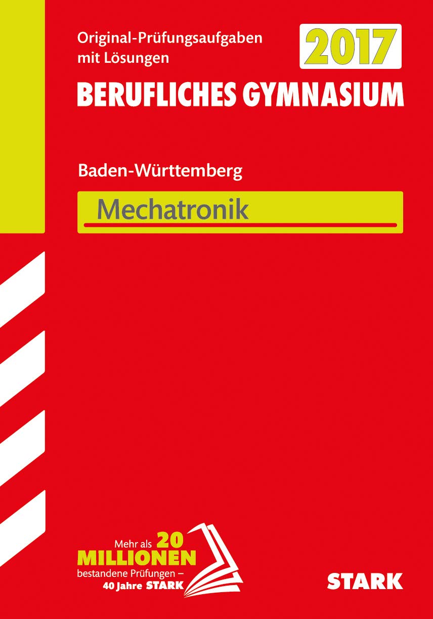 STARK Abiturprüfung Berufliches Gymnasium Baden-Württemberg - Mechatronik: Original-Prüfungsaufgaben mit Lösungen 2013-2016 Study Guides