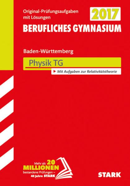 STARK Abiturprüfung Berufliches Gymnasium Baden-Württemberg - Physik: Original-Prüfungsaufgaben mit Lösungen 2009-2016. Mit Aufgaben zur Relativitätstheorie Study Guides