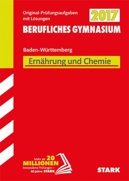 STARK Abiturprüfung Berufliches Gymnasium Baden-Württemberg - Ernährung und Chemie EG: Original-Prüfungsaufgaben mit Lösungen 2006-2016 Non-fiction
