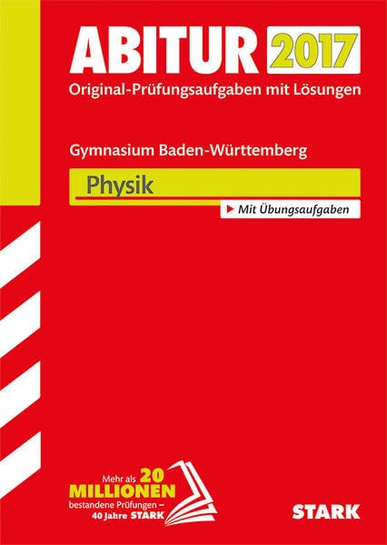 STARK Abiturprüfung Baden-Württemberg - Physik: Original-Prüfungsaufgaben mit Lösungen 2010-2016. Mit Übungsaufgaben Study Guides