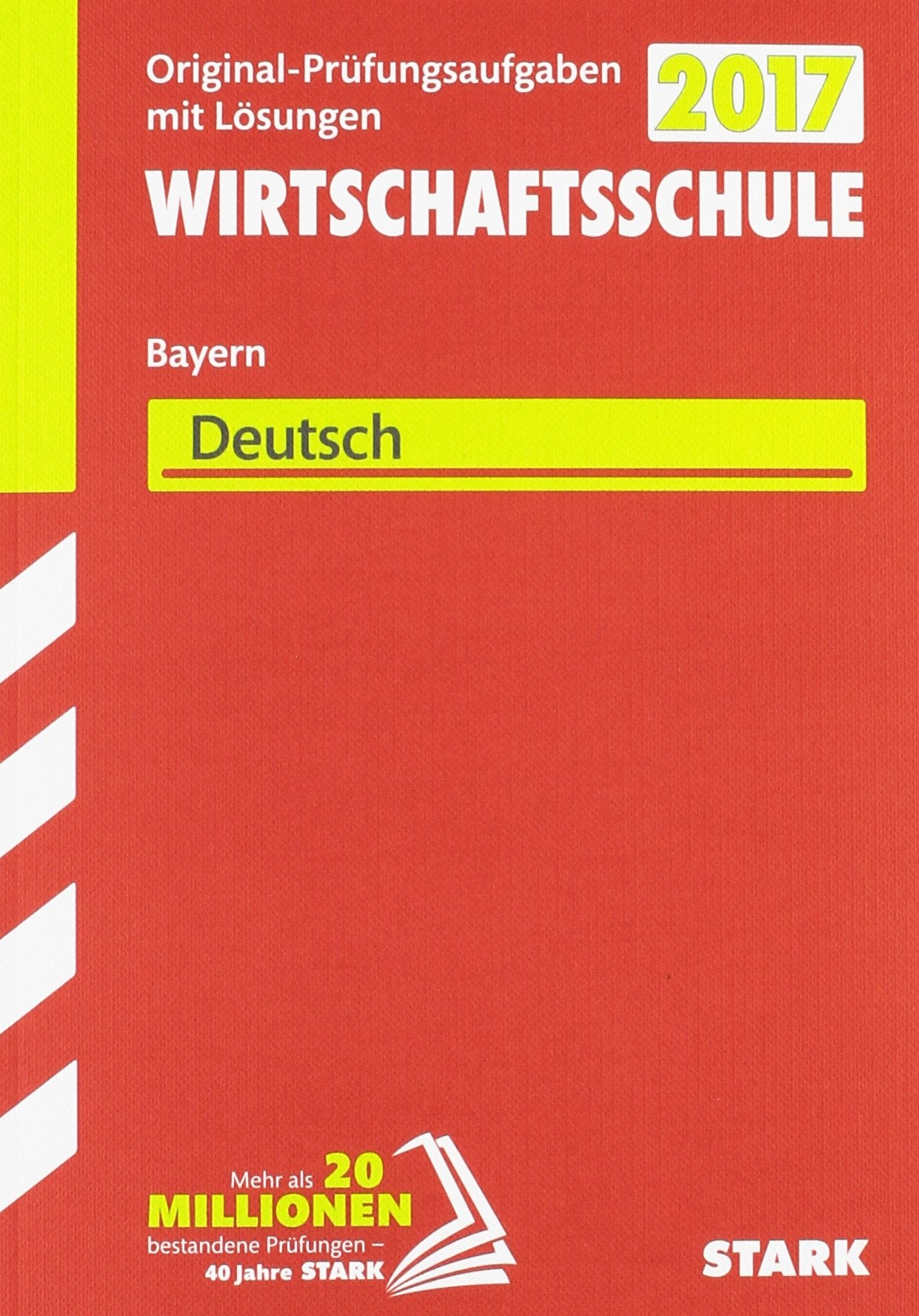 STARK Abschlussprüfung Wirtschaftsschule Bayern - Deutsch: Original-Prüfungsaufgaben mit Lösungen 2008-2016 General education