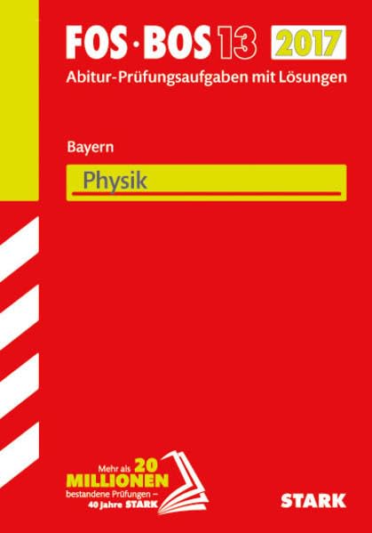 Abiturprüfung FOS/BOS Bayern 2017 - Physik 13. Klasse Study Guides