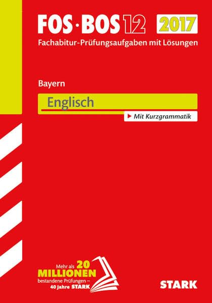 STARK Abiturprüfung FOS/BOS Bayern - Englisch 12. Klasse: Fachabitur-Prüfungsaufgaben mit Lösungen 2008 bis 2016. Mit Kurzgrammatik Foreign Languages ​​& Dictionaries