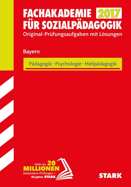 STARK Abschlussprüfung Fachakademie Bayern - Pädagogik, Psychologie, Heilpädagogik: Original-Prüfungsaufgaben mit Lösungen 2011-2016 (Auswahl) Study Guides
