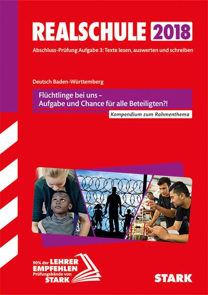 STARK Textkompendium Realschule - Deutsch - BaWü - Rahmenthema 2017/18 - Flüchtlinge: Abschluss-Prüfung Aufgabe 2: Texte lesen, auswerten und ... zum Rahmenthema (STARK-Verlag - Training) Study Guides