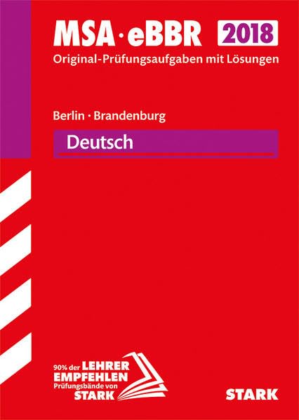 STARK Original-Prüfungen MSA/eBBR - Deutsch - Berlin/Brandenburg: MSA, eBBR. Original-Prüfungsaufgaben mit Lösungen 2013-2017 Study Guides