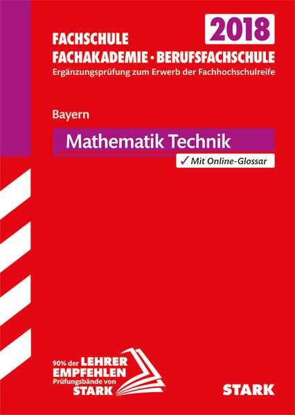 Ergänzungsprüfung Fachschule/ Fachakademie/Berufsfachschule Bayern 2018 - Mathematik (Technik) Study Guides