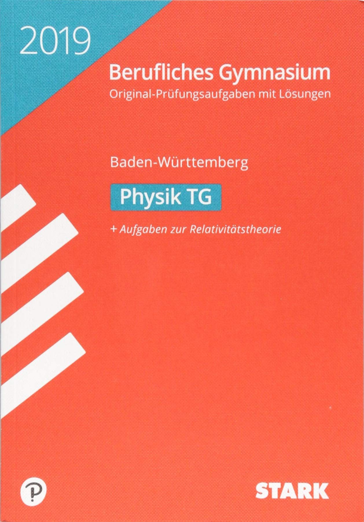 STARK Abiturprüfung Berufliches Gymnasium 2019 - Physik TG - BaWü: Original-Prüfungsaufgaben mit Lösungen 2011-2018. Mit Aufgaben zur Relativitätstheorie Study Guides