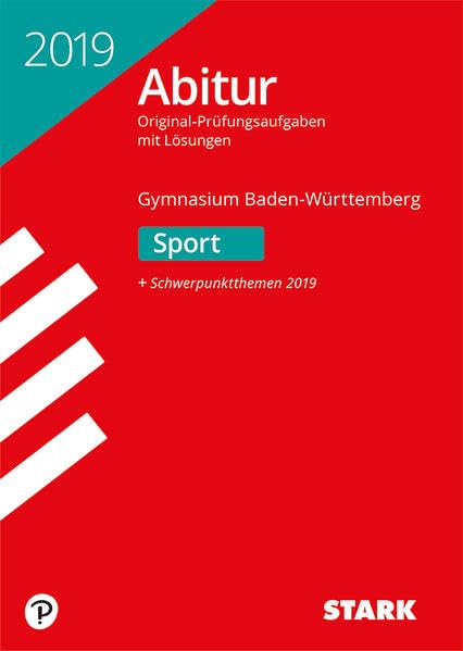 STARK Abiturprüfung BaWü 2019 - Sport: Original-Prüfungsaufgaben mit Lösungen 2010-2018. Schwerpunktthemen 2019 Study Guides