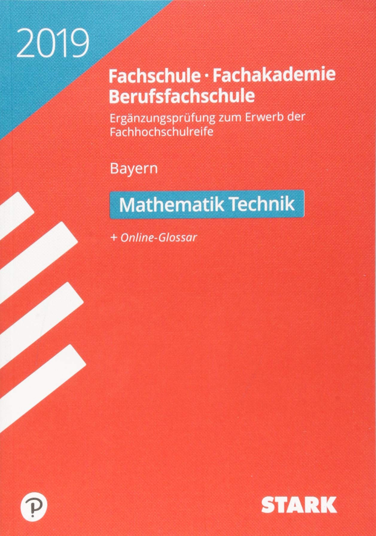 STARK Ergänzungsprüfung Fachschule/ Fachakademie/Berufsfachschule Bayern 2019 - Mathematik (Technik): Ergänzungsprüfung zum Erwerb der Fachhochschulreife. Original-Prüfungsaufgaben 2010 bis 2018 Study Guides