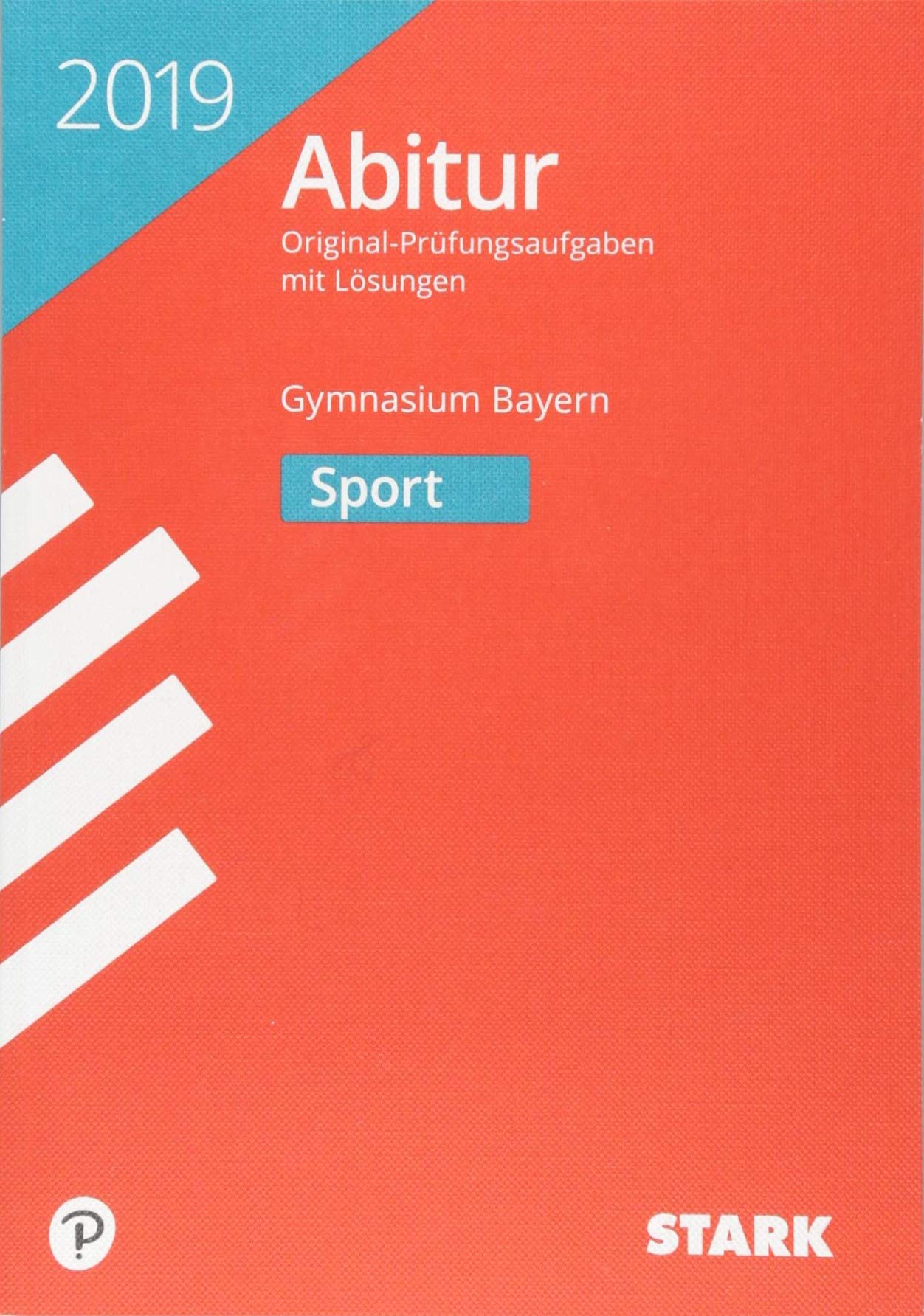 STARK Abiturprüfung Bayern 2019 - Sport: Original-Prüfungsaufgaben mit Lösungen 2011-2018 Study Guides