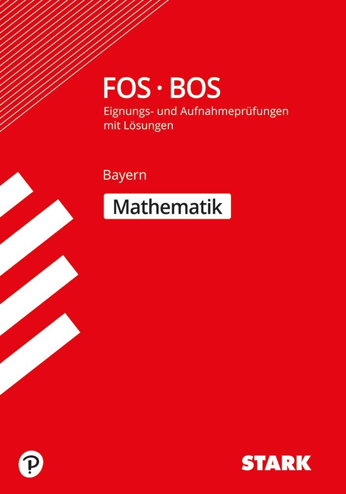 STARK Eignungs- und Aufnahmeprüfung FOS/BOS 2019 - Mathematik - Bayern Study Guides