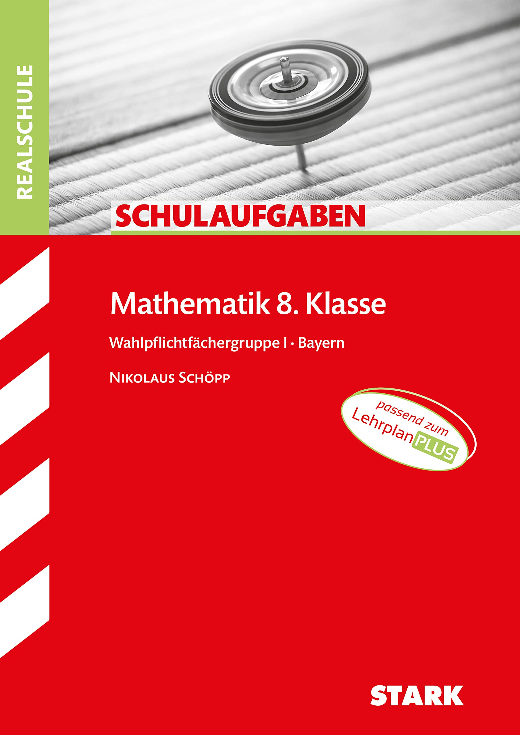 STARK Mathematik I 8. Klasse - Schulaufgaben Realschule Bayern (Klassenarbeiten und Klausuren) Study Guides