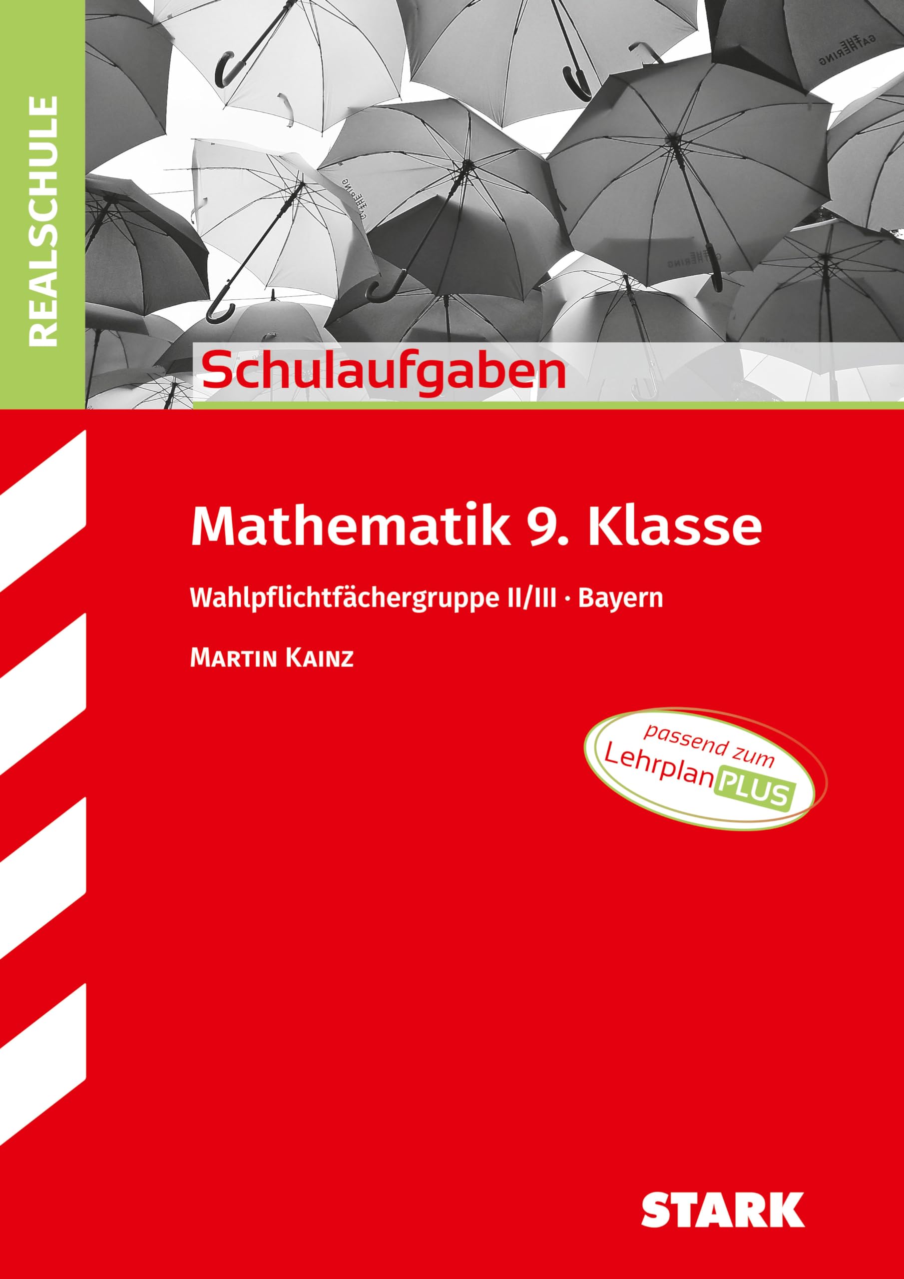 STARK Mathematik II/III 9. Klasse - Schulaufgaben Realschule Bayern Study Guides