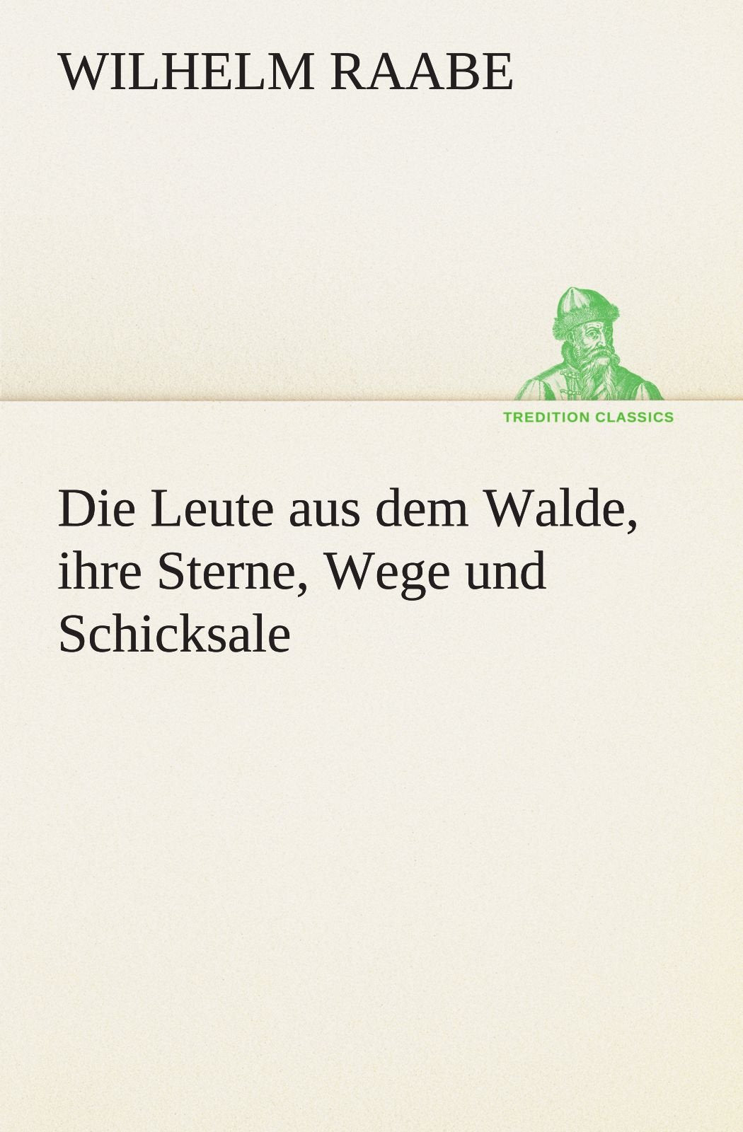 Die Leute aus dem Walde, ihre Sterne, Wege und Schicksale (TREDITION CLASSICS) Contemporary literature