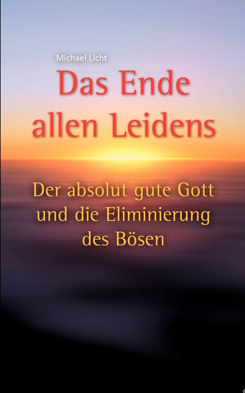 Das Ende allen Leidens: Der absolut gute Gott und die Eliminierung des Bösen Religion & Esotericism